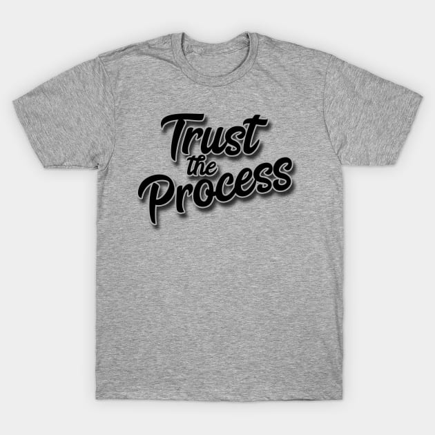 Trust The Process T-Shirt by JodyzDesigns